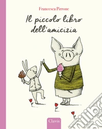 Il piccolo libro dell'amicizia. Ediz. a colori
