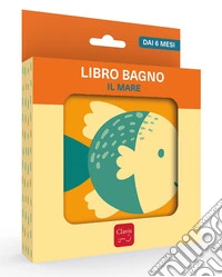 Il mare. Libro bagno. Ediz. a colori libro
