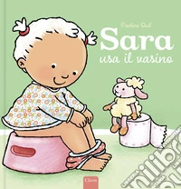 Sara usa il vasino. Ediz. a colori