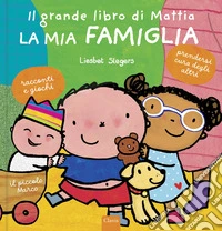 La mia famiglia. Il grande libro di Mattia. Ediz. a colori libro