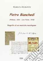 Pietro Bianchedi (Pollenza 1836-Loro Piceno 1918). Biografia di un musicista marchigiano libro