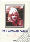 Tra il vento dei boschi libro di Frascaroli Anna M.