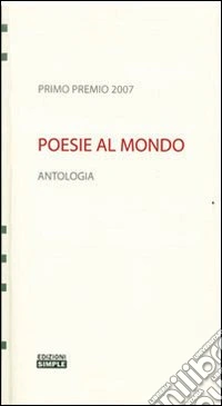 Poesie al mondo. Antologia del 1° Premio 2007 libro