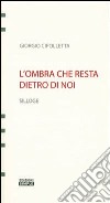 L'ombra che resta dietro di noi libro di Cipolletta Giorgio