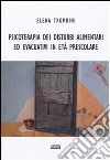 Psicoterapia dei disturbi alimentari ed evacuativi in età prescolare libro di Trombini Elena