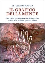 Il grafico della mente. Una guida per imparare ed interpretare delle linee antiche quanto l'uomo libro