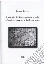 Il sussidio di disoccupazione in Italia. Un'analisi comparata a livello europeo libro