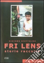 Fri Lens. Storie raccolte. Ediz. illustrata