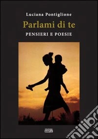 Parlami di te. Pensieri e poesie libro