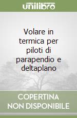 Volare in termica per piloti di parapendio e deltaplano libro