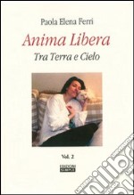 Anima libera tra terra e cielo. Vol. 2 libro