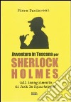 Avventura in Toscana per Sherlock Holmes all'inseguimento di Jack lo Squartatore libro