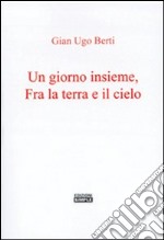 Un giorno insieme, fra terra e il cielo libro