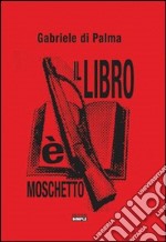 Il libro è moschetto libro