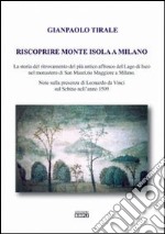 Riscoprire Monte Isola a Milano. La storia del ritrovamento del più antico affresco del lago di Iseo nel monastero di San Maurizio Maggiore a Milano... libro