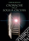 Cronache dalla soglia oscura libro di Luzzini Gabriele