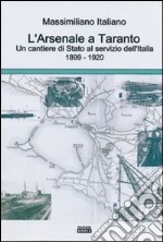 L'arsenale a Taranto un cantieri di stato al servizio dell'Italia (1899-1920)