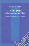 Da una grigia ad una verde politica. Gli elettori, comparse di un teatrino libro di De Santis Roberto