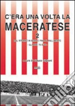 C'era una volta la Maceratese 2 dal ritorno in serie C fino al fallimento. Gli anni '70 e '80