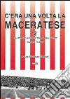 C'era una volta la Maceratese 2 dal ritorno in serie C fino al fallimento. Gli anni '70 e '80 libro di Giglioni Glauco