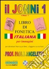 Il Jonni 1. Libro di fonetica italiana per immagini. Con CD-ROM libro