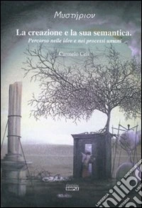 La creazione e la sua semantica. Percorso nelle idee e nei processi umani libro
