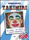 La straordinaria storia del clown Takimiri. Un uomo, un clown, tante emozioni libro di Galanti Romana