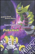 Come diventare un perfetto allenatore di Pokemon libro