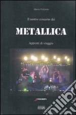 Il nostro concerto dei Metallica. Appunti di viaggio libro