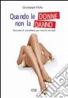 Quando le donne non la danno. Manuale di autodifesa per maschi normali libro