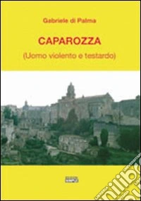 Caparozza (uomo violento e testardo)