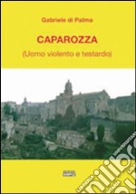 Caparozza (uomo violento e testardo) libro