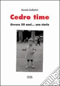 Cedro time ovvero 50 anni... Una storia libro