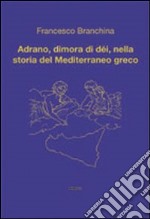 Adrano, dimora di dèi, nella storia del Mediterraneo greco libro