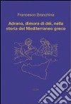 Adrano, dimora di dèi, nella storia del Mediterraneo greco libro di Branchina Francesco