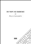 Io non so ridere libro di Lassandro Rocco