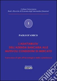 L'elasticità dell'impresa bancaria. Lo spin-off tecnologia della cyberbanca libro