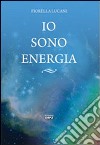 Io sono energia libro di Lucani Fiorella