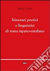 Itinerari poetici e linguistici di tema ispano-catalano libro di Torresi Stefano