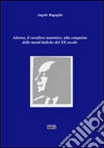 Adorno, il cavaliere teutonico, alla conquista delle menti italiache del XX secolo libro