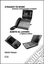 Straight to work-Subito al lavoro. Ediz. bilingue libro