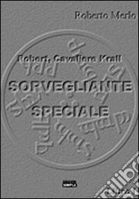 Sorvegliante speciale. Robert, Cavaliere Krall
