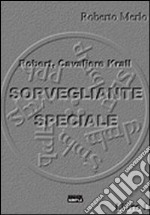 Sorvegliante speciale. Robert, Cavaliere Krall libro