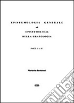 Epistemologia generale ed epistemologia della grafologia. Parte prima e seconda libro