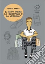 E nato prima lo shopping o la vetrina? libro