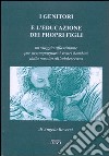 I genitori e l'educazione dei propri figli. Un viaggio affascinante per accompagnare i vostri bambini dalla nascita all'adolescenza libro