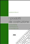 I prodotti da costruzione sostenibilità, certificazione e innovazione libro di Barucco Maria Antonia
