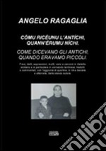 Comu riceunu l'antichi, quann'eremu nichi-Come dicevano gli antichi, quando eravamo piccoli. Ediz. italiana e siciliana libro