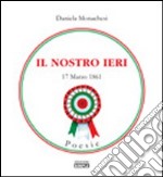 Il nostro ieri 17 marzo 1861 libro