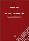 La verità finora taciuta. Storia di una persecuzione senza fine combattuta nel silenzio della fede libro